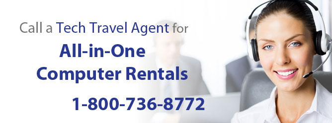Call a Tech Travel Agent for All-in-One Computer Rentals