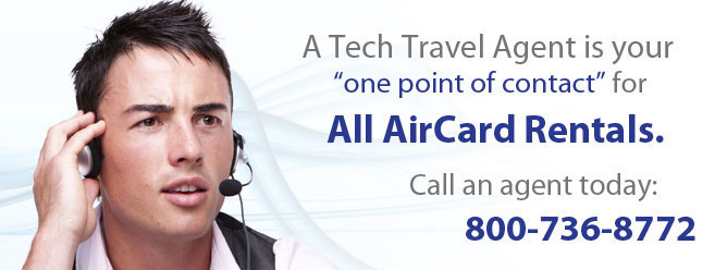 A Tech Travel Agent is your one point of contact for all AirCard  Rentals. Call an agent today: 800-736-8772.