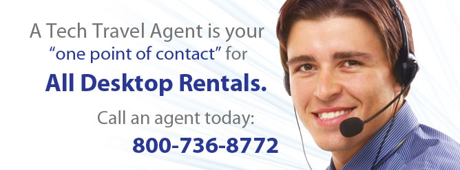 A Tech Travel Agent is your one point of contact for all desktop rentals..