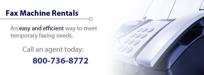Fax Machine Rentals - An easy and efficient way to meet temporary faxing needs.
