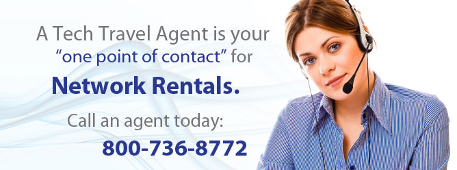A tech travel agent is your one point of contact for network rentals.