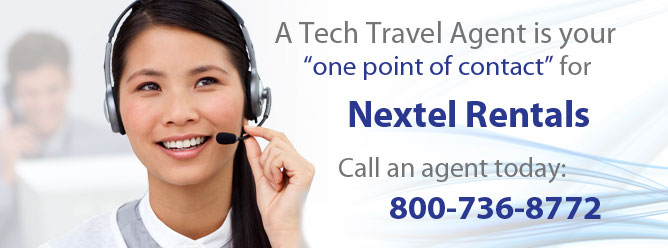A Tech Travel Agent is your one point of contact for Nextel rentals. Call an agent today: 800-736-8772.