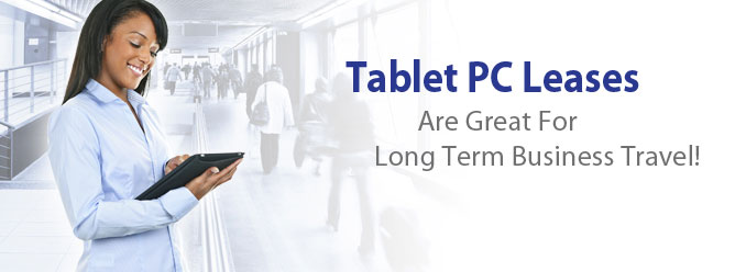 Tablet PC Leases Are Great For Long Term Business Travel.
