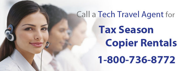 A tech travel agent is your one point of contact for tax season copier rentals.