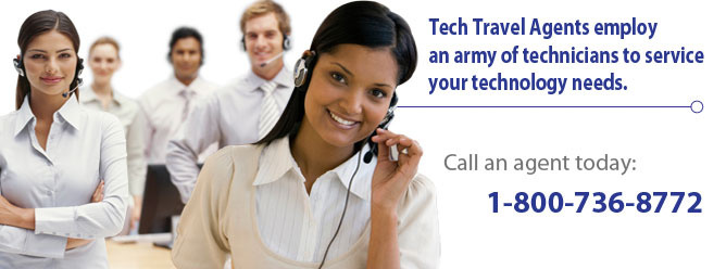 Tech Travel Agents employ an army of technicians to service your technology needs. Call an agent today at 800-736-8772