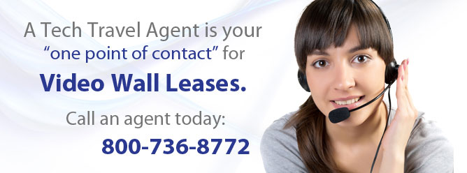 Call your Tech Travel Agent for Video Wall Leases.