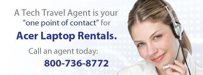A Tech Travel Agent is your "One Point of Contact" for Acer Laptop Computer Rentals