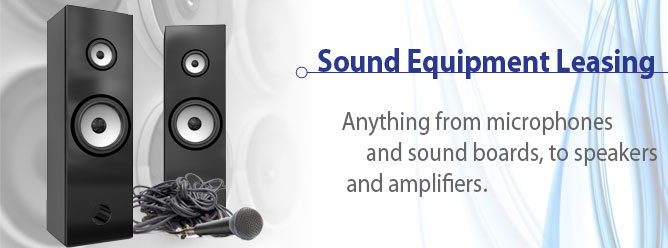Sound Equipment Leasing: Anything from microphones and sound boards, to speakers and amplifiers.