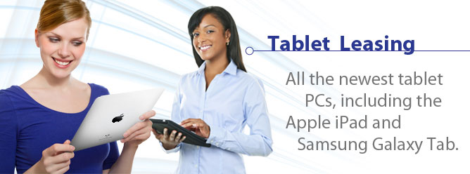 Tablet Leasing: All the newest tablet PCs, including the Apple iPad and SamsungGalaxy Tab.
