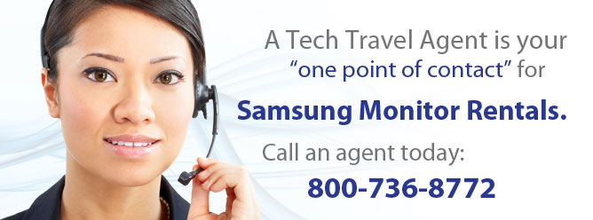 Your Tech Travel Agent is your one point of contact for all Samsung monitor rentals.